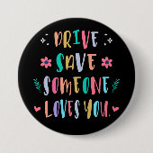 Drive safe someone loves you button (Vorderseite)