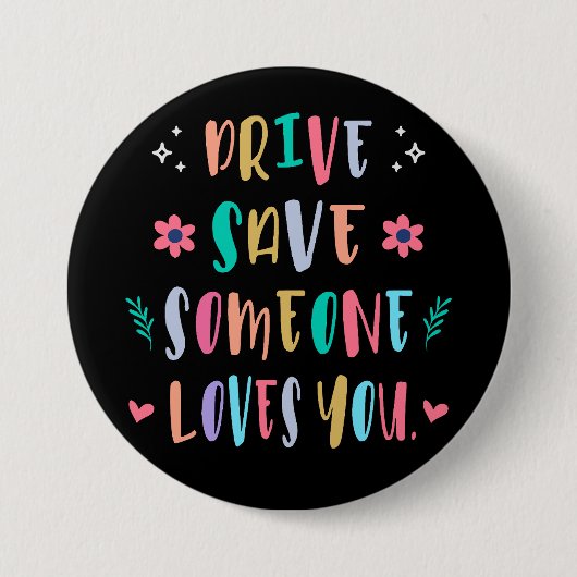 Drive safe someone loves you button (Vorderseite)