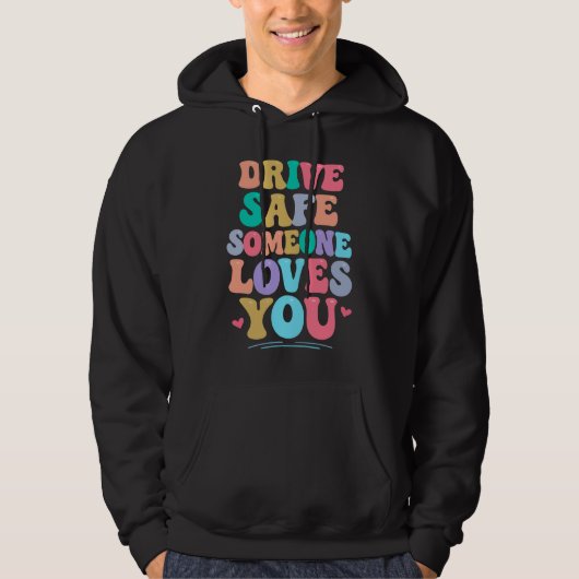 Drive safe someone loves you hoodie (Vorderseite)