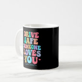 Drive safe someone loves you kaffeetasse (Vorderseite Links)