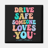 Drive safe someone loves you magnet (Vorne)