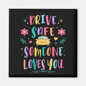 Drive safe someone loves you magnet (Vorne)