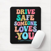 Drive safe someone loves you mousepad (Mit Mouse)