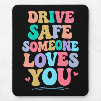 Drive safe someone loves you mousepad
