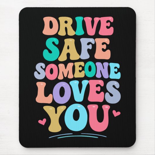 Drive safe someone loves you mousepad (Vorne)