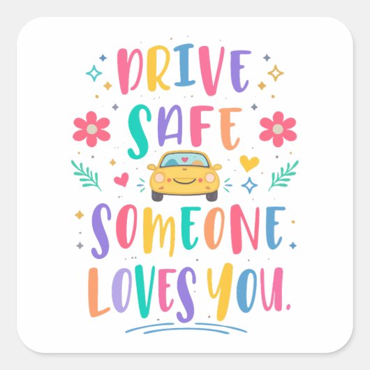 Drive safe someone loves you quadratischer aufkleber (Vorderseite)