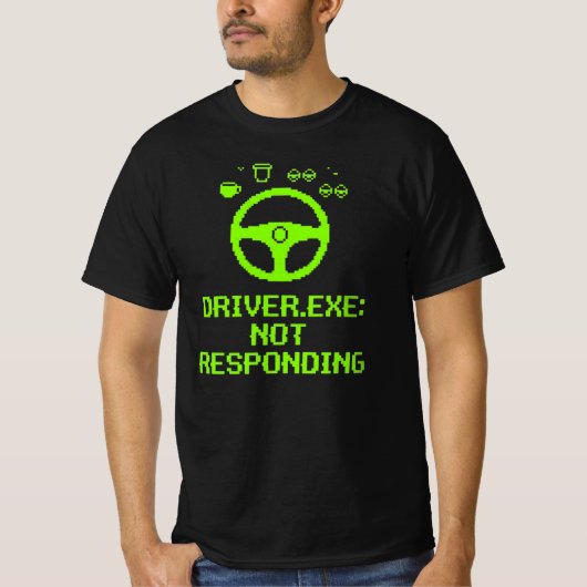 Driver Exe Not Responding Trucker Gift T-Shirt (Vorderseite)