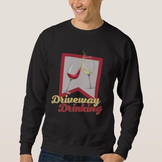 Driveway Drinking for Social Wine Drinker Outside Sweatshirt (Vorderseite)