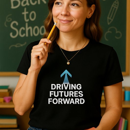 "Driving Futures Forward Teacher Shirt"; Educator T-Shirt