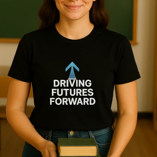"Driving Futures Forward Teacher Shirt"; Educator T-Shirt