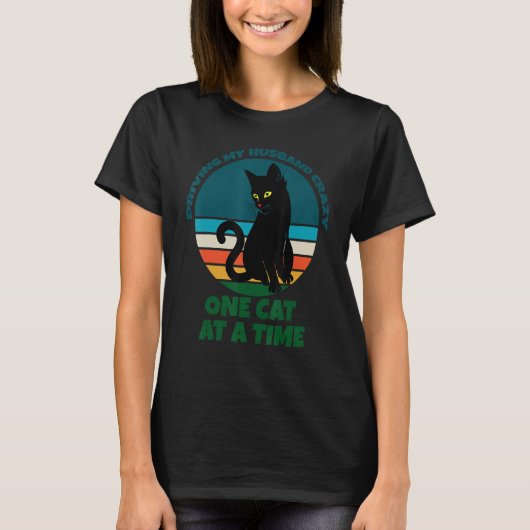 Driving My Husband Crazy One Cat At A Time Cat Kit T-Shirt (Vorderseite)