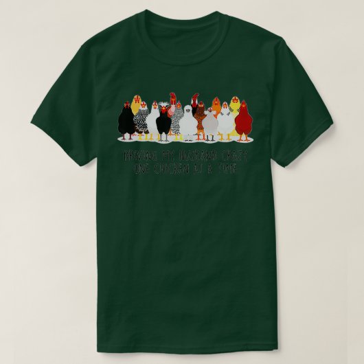 Driving My Husband Crazy One Chicken At A Time Hus T-Shirt (Design vorne)