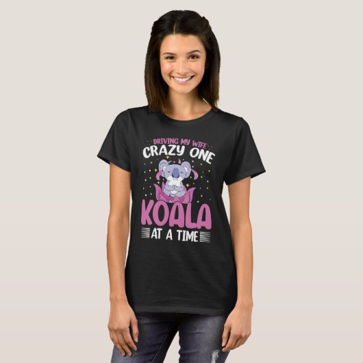 Driving My Wife Crazy One Koala At A Time T-Shirt (Vorne ganz)