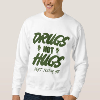 Drogen nicht umarmt mich nicht Touch Sweatshirt