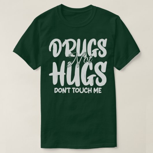 Drogen nicht umarmt Touch mich 1 T-Shirt (Design vorne)