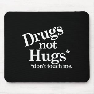 Drogen statt Umarmungen Fass mich nicht an  Mousepad