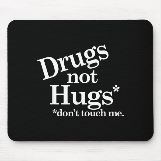 Drogen statt Umarmungen Fass mich nicht an Mousepad (Vorne)