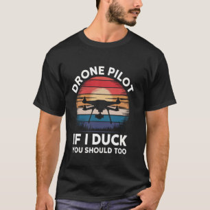 Drohne Drohnenpilot Wenn ich mich ducke, solltest T-Shirt