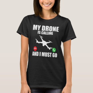 Drohne   Meine Drohne Ruft Und Ich Muss Gehen Droh T-Shirt