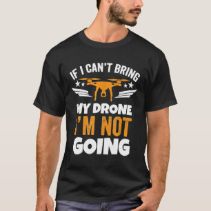 Drohne, wenn ich meine Drohne nicht mitbringen kan T-Shirt