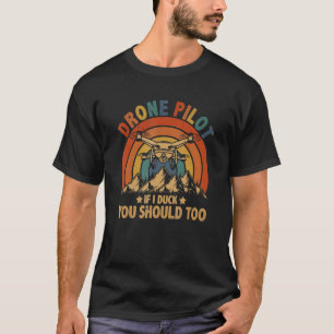 Drohnenpilot Wenn ich mich ducke, sollten Sie auch T-Shirt