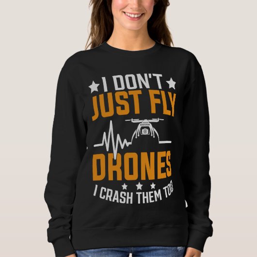 Drone Pilot Enthusiasts Wings Don't just Fly I Cra Sweatshirt (Vorderseite)