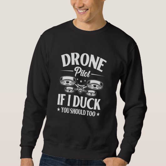 Drone Pilot Enthusiasts Wings If I Duck you Should Sweatshirt (Vorderseite)
