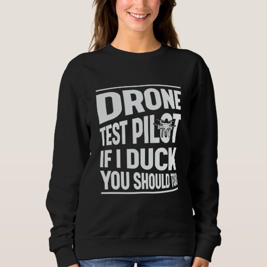 Drone Test Pilot Enthusiasts Wings If I Duck you S Sweatshirt (Vorderseite)