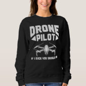 Drones  Drone Pilot If I Duck You Should Too Drone Sweatshirt (Vorderseite)