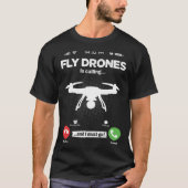 Drones Flying Is Calling I Must Go FPV Hobby Drone T-Shirt (Vorderseite)