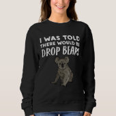 Drop Bear   I Was Told There would be Drop Bears Sweatshirt (Vorderseite)