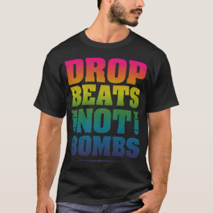 Drop Beats statt Bomben Essenzieller T - Shirt