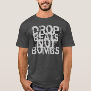 Drop Beats statt Bomben T-Shirt