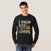 Drop Big Loads Trucker Pun Loading Truck Drivers T-Shirt (Vorne ganz)