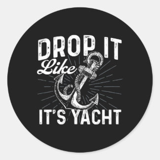 Drop It Like It's Yacht - Ankerboot Besitzer Runder Aufkleber