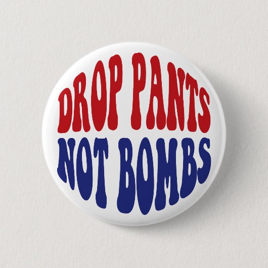 Drop Pants Not Bombs - Funny Anti War Slogan Button (Vorderseite)
