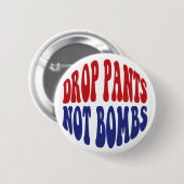 Drop Pants Not Bombs - Funny Anti War Slogan Button (Vorne & Hinten)