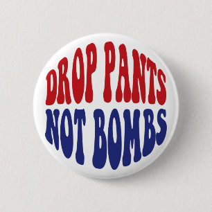 Drop Pants Not Bombs - Funny Anti War Slogan Button