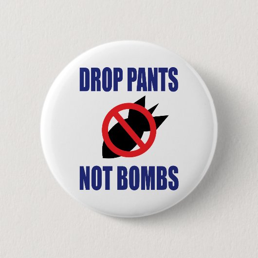 Drop Pants Not Bombs - Funny Anti War Slogan Button (Vorderseite)