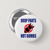 Drop Pants Not Bombs - Funny Anti War Slogan Button (Vorne & Hinten)