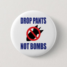 Drop Pants Not Bombs - Funny Anti War Slogan Button