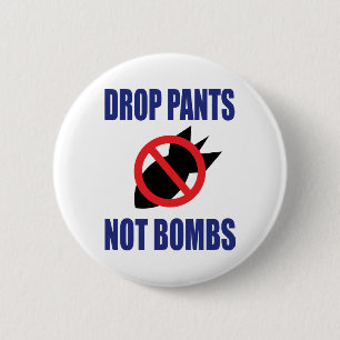 Drop Pants Not Bombs - Funny Anti War Slogan Button