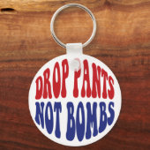 Drop Pants Not Bombs - Funny Anti War Slogan Schlüsselanhänger (Vorderseite)