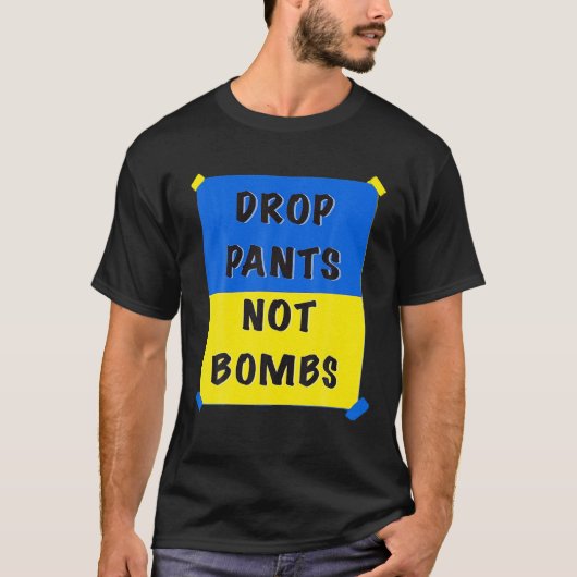 Drop Pants Not Bombs Sarcastic Kiev Funny Support T-Shirt (Vorderseite)