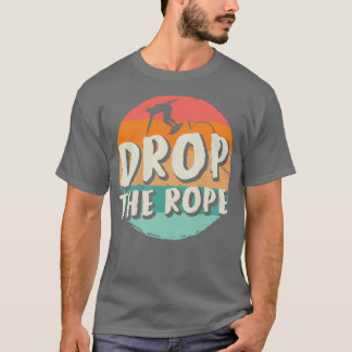 Drop The Rope Weck Surfing Weck Surf Geweckt Surfe T-Shirt
