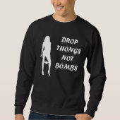 Drop Thongs not Bombs   party for men Sweatshirt (Vorderseite)