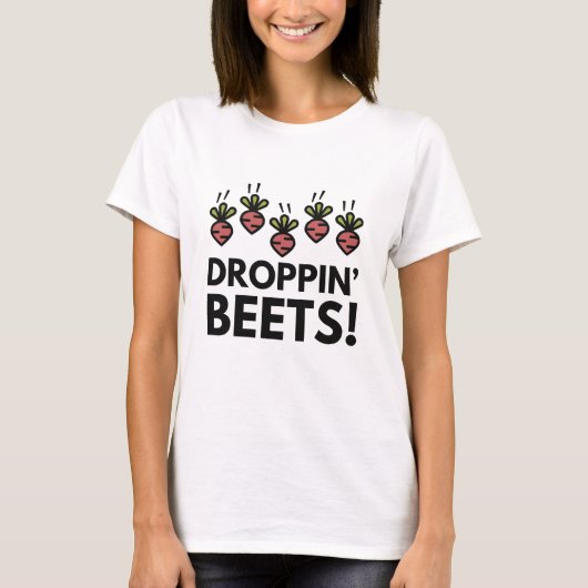 Droppin' Beets! T-Shirt (Vorderseite)