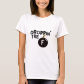 Droppin die f-Bombe T-Shirt (Vorderseite)