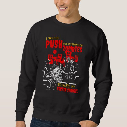 Drück dich bei Zombies, um Cocker Spaniel Funny D Sweatshirt (Vorderseite)