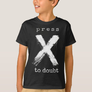 Drücke X um das Meme anzuzweifeln T-Shirt